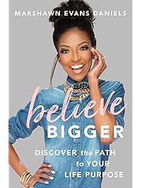 Believe Bigger: Discover the Path to Your Life Purpose