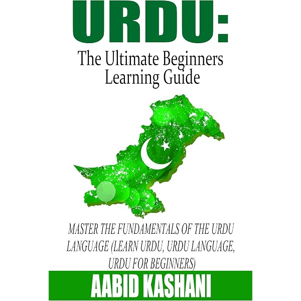 Amazon Com Urdu The Ultimate Beginners Learning Guide Master The Fundamentals Of The Urdu Language Learn Urdu Urdu Language Urdu For Beginners Ebook Kashani bid Books Amazon Com Urdu The Ultimate Beginners Learning Guide Master The Fundamentals Of The Urdu Language Learn Urdu Urdu Language Urdu For Beginners Ebook Kashani bid Books