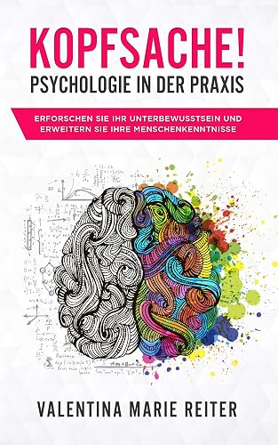 Download Kopfsache! - Psychologie in der Praxis: Erforschen Sie Ihr Unterbewusstsein und erweitern Sie Ihre Menschenkenntnisse PDF