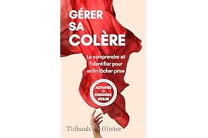 Gérer sa colère: La comprendre et l'identifier pour enfin lâcher prise - Activités et exercices inclus (Évolution positive : 