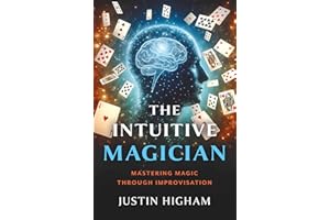 The Intuitive Magician: Mastering Magic Through Improvisation