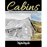 Cabins Grayscale Coloring Book: Adult Coloring Book with Beautiful Images of Old Rustic Cabins and Other Small Shelters.