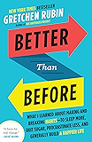 Better Than Before: What I Learned About Making and Breaking Habits--to Sleep More, Quit Sugar, Procrastinate Less, and Generally Build a Happier Life
