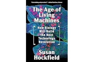 The Age of Living Machines: How Biology Will Build the Next Technology Revolution