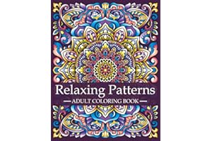 Relaxing Patterns - Adult Coloring Book: Mindfulness Coloring Book For Adults with Stress Relieving Designs and Mandalas | Relaxation and Stress ... Patterns: A Series of Adult Coloring Books)