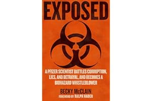 Exposed: A Pfizer Scientist Battles Corruption, Lies, and Betrayal, and Becomes a Biohazard Whistleblower