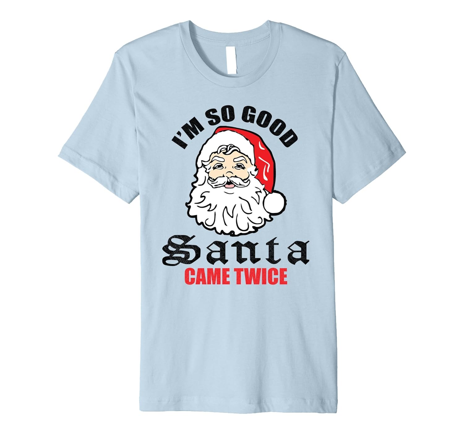 JUST RELEASED : I am so good Santa Come Twice T-shirt-ANZ