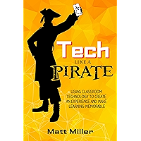 Tech Like a PIRATE: Using Classroom Technology to Create an Experience and Make Learning Memorable book cover