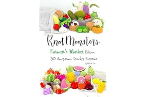 Knotmonsters: Farmer's Market edition: 50 Amigurumi Crochet Patterns