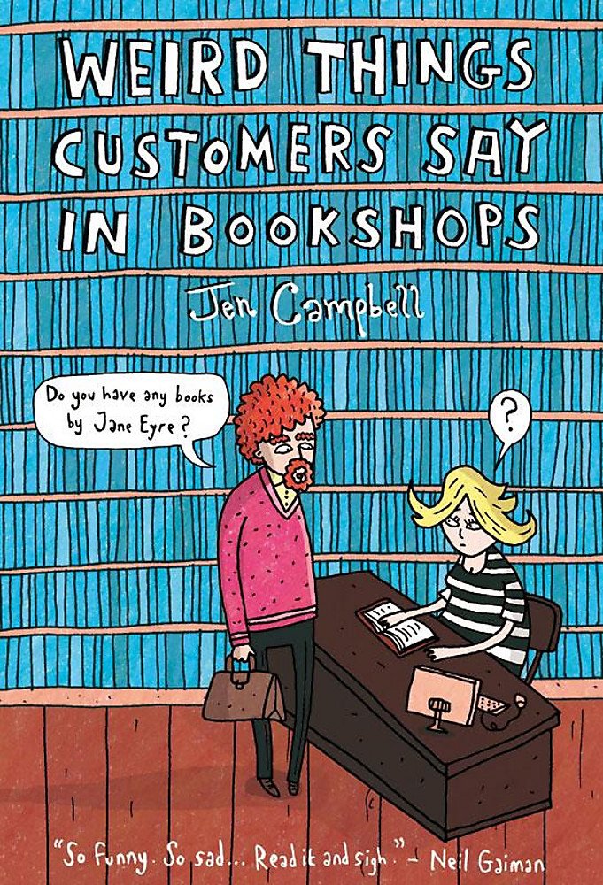 Weird Things Customers Say In Bookshops Campbell Jen 9781780334837 Amazon Com Books