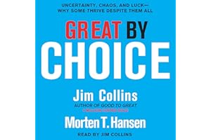 Great by Choice: Uncertainty, Chaos, and Luck--Why Some Thrive Despite Them All