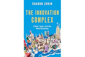 The Innovation Complex: Cities, Tech, and the New Economy