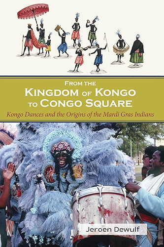 Download From the Kingdom of Kongo to Congo Square: Kongo Dances and the Origins of the Mardi Gras Indians (English Edition) PDF