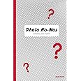 Photo No-Nos: Meditations on What Not to Photograph