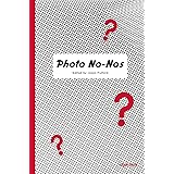 Photo No-Nos: Meditations on What Not to Photograph