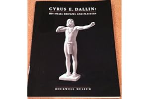 Cyrus E. Dallin: His Small Bronzes and Plasters