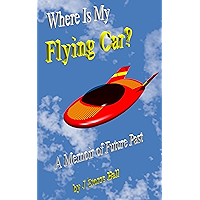 Where Is My Flying Car?: A Memoir of Future Past book cover