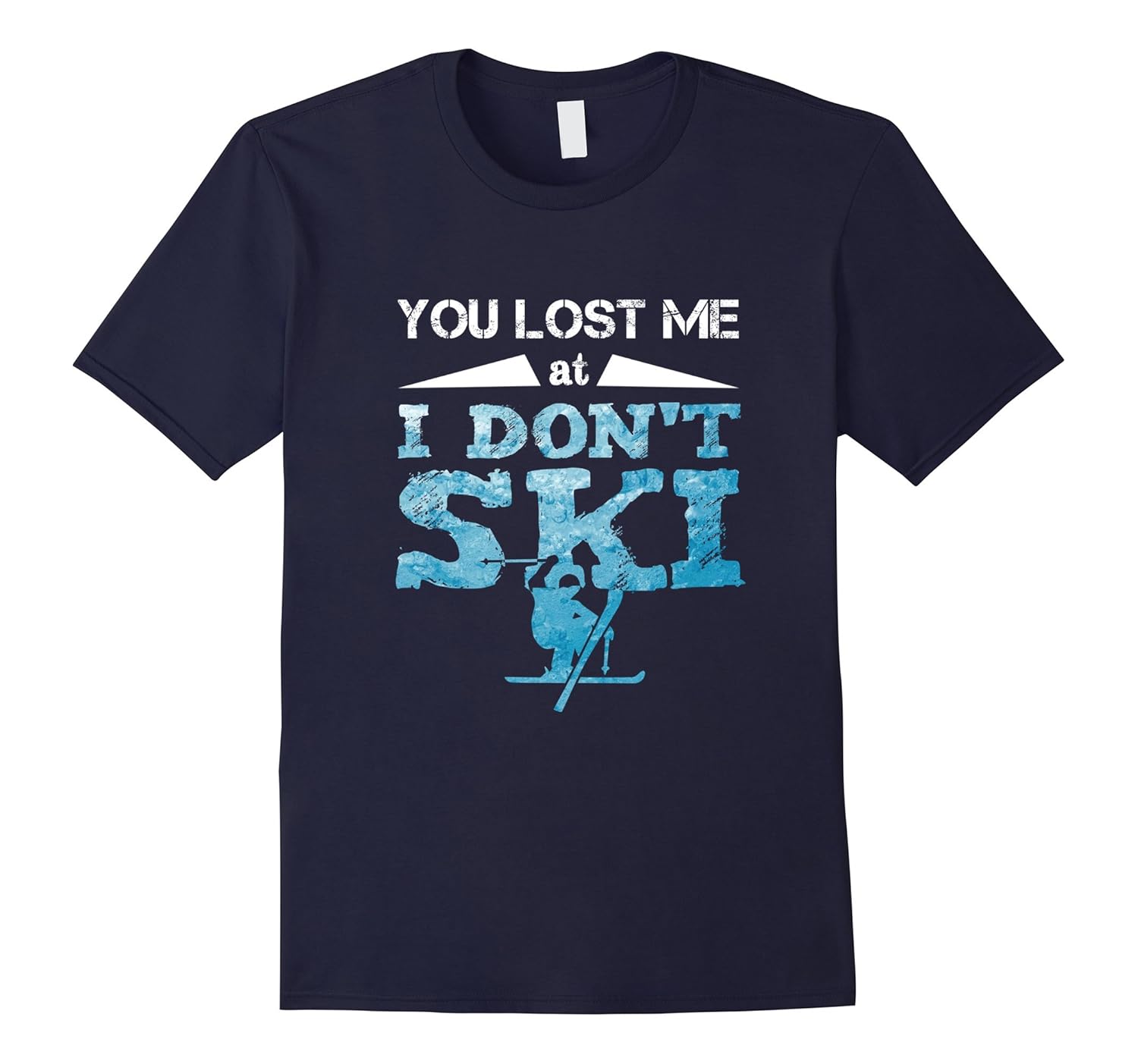 Funny Skiing T-Shirt - You Lost Me At I Don't Ski T-Shirt-ANZ