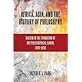 Africa, Asia, and the History of Philosophy: Racism in the Formation of the Philosophical Canon, 1780-1830 (SUNY series, Phil