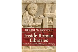 Inside Roman Libraries: Book Collections and Their Management in Antiquity (Studies in the History of Greece and Rome)