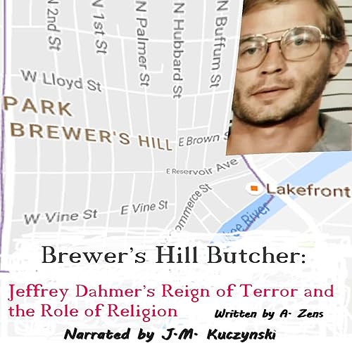 Download Brewer's Hill Butcher: Jeffrey Dahmer's Reign of Terror and the Role of Religion: Mastermind Serial Killers, Book 1 PDF