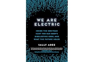 We Are Electric: Inside the 200-Year Hunt for Our Body's Bioelectric Code, and What the Future Holds