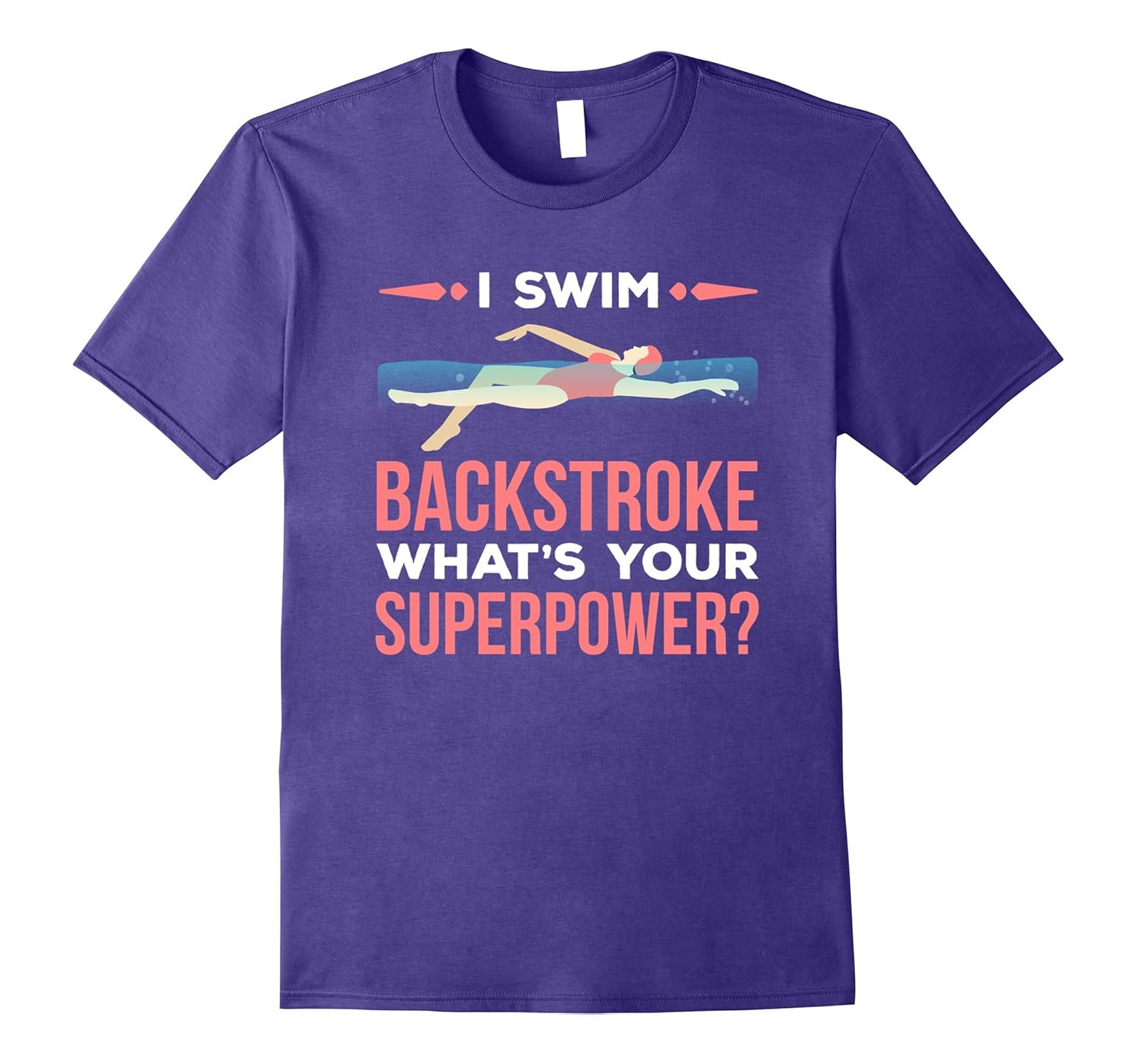 I Swim Backstroke What's Your Superpower - Swimming Shirt-ANZ