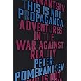 This Is Not Propaganda: Adventures in the War Against Reality