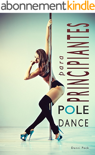 Download Pole Dance para Principiantes: Para Fitness y Diversión (Baile de Tubo nº 1) (Spanish Edition) PDF