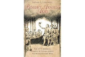 Benedict Arnold's Army: The 1775 American Invasion of Canada During the Revolutionary War