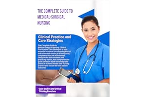 The Complete Guide to Medical-Surgical Nursing: Clinical Practice and Care Strategies