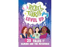 Rebel Girls Level Up: 25 Tales of Gaming and the Metaverse