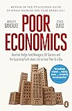 Poor Economics: Barefoot Hedge-fund Managers, DIY Doctors and the Surprising Truth about Life on less than $1 a Day