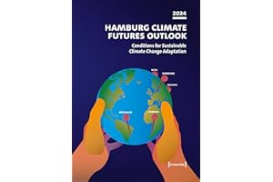 Hamburg Climate Futures Outlook 2024: Conditions for Sustainable Climate Change Adaptation (Neue Ökologie Book 10)