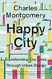 Happy City: Transforming Our Lives Through Urban Design