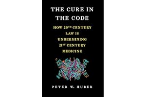 The Cure in the Code: How 20th Century Law is Undermining 21st Century Medicine
