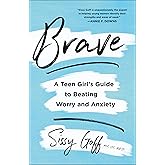Brave: A Teen Girl's Guide to Beating Worry and Anxiety