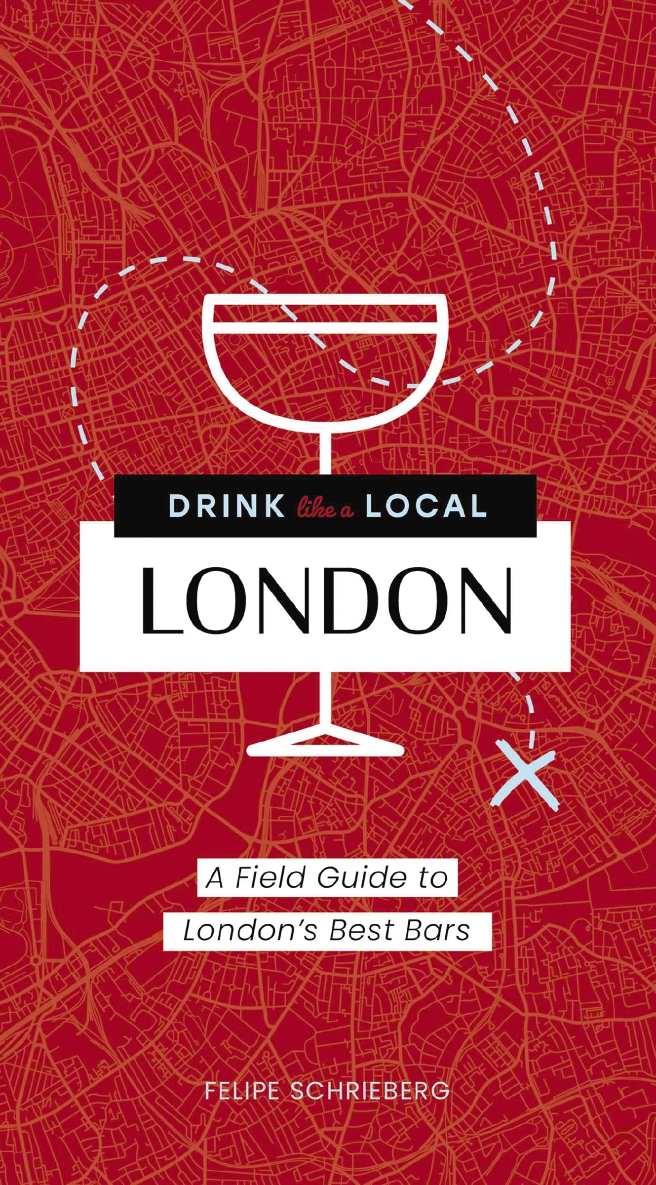Drink Like a Local London: A Field Guide to London's Best Bars