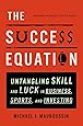 The Success Equation: Untangling Skill and Luck in Business, Sports, and Investing
