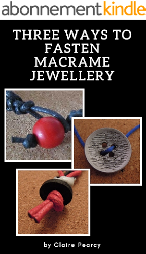 Download Fastening Macrame Jewellery: Three Step By Step Tutorials: Step by Step Macrame Instructions Illustrated with Colour Photographs (Macrame Tutorials) (English Edition) PDF