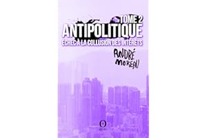 Antipolitique - Tome 2: Échec à la collusion des intérêts (French Edition)