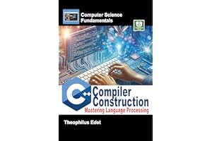 C++ Compiler Construction: Mastering Language Processing (Computer Science Fundamentals)