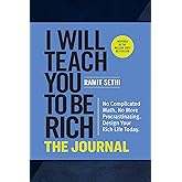 I Will Teach You to Be Rich: The Journal: No Complicated Math. No More Procrastinating. Design Your Rich Life Today.