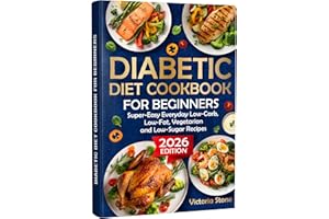 Diabetic Diet Cookbook for Beginners: Super-Easy Everyday Low-Carb, Low-Fat, Vegetarian and Low-Sugar Diabetic Recipes.