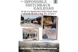 The Impossible Switchback Railroad: The Saga of the Engineering Marvel Bradshaw Mountain Railroad and the Men Who Dared to Dr
