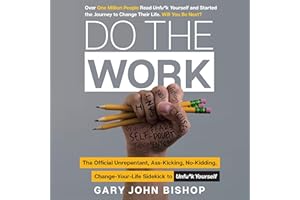 Do the Work: The Official Unrepentant, Ass-Kicking, No-Kidding, Change-Your-Life Sidekick to Unfu*k Yourself