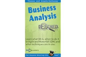 Business Analysis Defined: Learn what BA is, when to do it in Agile and Waterfall SDM, and what techniques are in use. (Busin