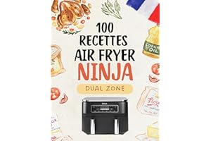 Livre de Recettes Friteuse à Air Ninja Dual Zone: 100 Recettes à Air Fryer pour Une Cuisine Saine et Rapide – Un Livre Comple