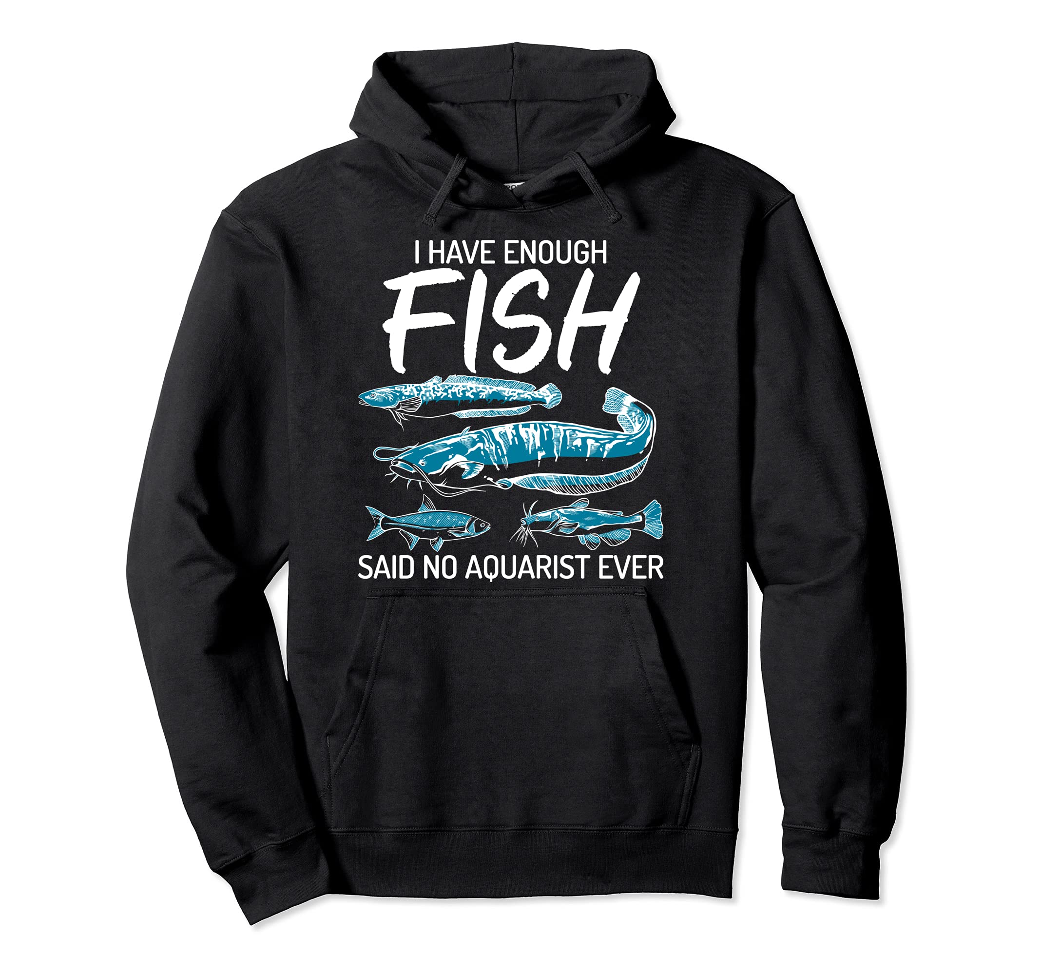 I Have Enough Fish Said No Aquarist Ever Aquarium Pullover Hoodie