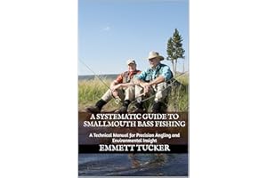 A Systematic Guide To Smallmouth Bass Fishing: A Technical Manual for Precision Angling and Environmental Insight (A Systemat